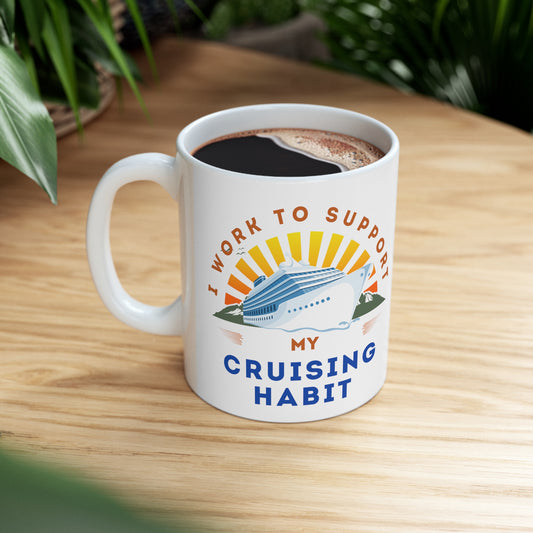 I Work to Support my Cruising Habit - Ceramic Mug 11oz